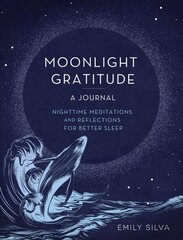 Moonlight Gratitude: A Journal: Nighttime Meditations and Reflections for Better Sleep, Volume 18 cena un informācija | Pašpalīdzības grāmatas | 220.lv