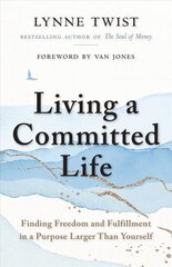 Living a Committed Life: Finding Freedom and Fulfillment in a Purpose Larger Than Yourself cena un informācija | Pašpalīdzības grāmatas | 220.lv