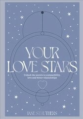 Your Love Stars: Unlock the secrets to compatibility, love and better relationships cena un informācija | Pašpalīdzības grāmatas | 220.lv