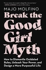 Break the Good Girl Myth: How to Dismantle Outdated Rules, Unleash Your Power, and Design a More Purposeful Life cena un informācija | Pašpalīdzības grāmatas | 220.lv