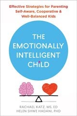 The Emotionally Intelligent Child: Effective Strategies for Parenting Self-Aware, Cooperative, and Well-Balanced Kids cena un informācija | Pašpalīdzības grāmatas | 220.lv