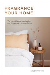 Fragrance Your Home: The Essential Guide to Enhancing Your Living Space with Natural Scent цена и информация | Самоучители | 220.lv