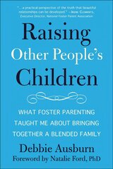 Raising Other People's Children: What Foster Parenting Taught Me About Raising A Blended Family cena un informācija | Pašpalīdzības grāmatas | 220.lv