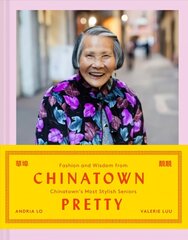Chinatown Pretty: Fashion and Wisdom from Chinatown's Most Stylish Seniors cena un informācija | Pašpalīdzības grāmatas | 220.lv