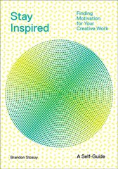 Stay Inspired: Cultivating Curiosity and Growing Your Ideas (A Self-Guide): Finding Motivation for Your Creative Work цена и информация | Самоучители | 220.lv