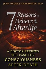 7 Reasons to Believe in the Afterlife: A Doctor Reviews the Case for Consciousness after Death cena un informācija | Pašpalīdzības grāmatas | 220.lv