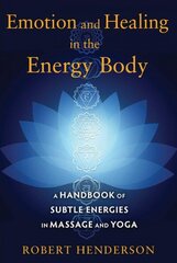 Emotion and Healing in the Energy Body: A Handbook of Subtle Energies in Massage and Yoga cena un informācija | Pašpalīdzības grāmatas | 220.lv