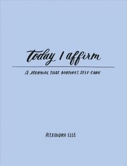 Today I Affirm: A Journal that Nurtures Self-Care cena un informācija | Pašpalīdzības grāmatas | 220.lv