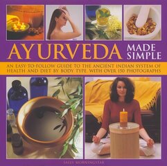 Ayurveda Made Simple: An Easy-to-follow Guide to the Ancient Indian System of Health and Diet by Body Type, with Over 150 Photographs цена и информация | Самоучители | 220.lv
