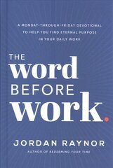 Word Before Work: A Monday-Through-Friday Devotional to Help You Find Eternal Purpose in Your Daily Work cena un informācija | Pašpalīdzības grāmatas | 220.lv