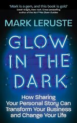 Glow In The Dark: How Sharing Your Personal Story Can Transform Your Business and Change Your Life cena un informācija | Pašpalīdzības grāmatas | 220.lv