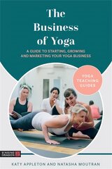 Business of Yoga: A Guide to Starting, Growing and Marketing Your Yoga Business цена и информация | Самоучители | 220.lv