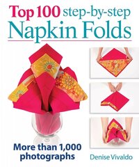 Top 100 Step-By-Step Napkin Folds: More Than 1000 Photographs: More Than 1,000 Photographs cena un informācija | Pašpalīdzības grāmatas | 220.lv