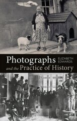 Photographs and the Practice of History: A Short Primer cena un informācija | Vēstures grāmatas | 220.lv