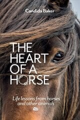 Heart of a Horse: Life lessons from horses and other animals cena un informācija | Pašpalīdzības grāmatas | 220.lv