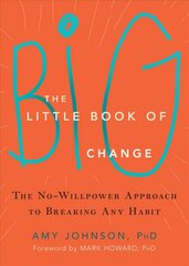 Little Book of Big Change: The No-Willpower Approach to Breaking Any Habit cena un informācija | Pašpalīdzības grāmatas | 220.lv