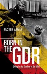 Born in the GDR: Living in the Shadow of the Wall cena un informācija | Vēstures grāmatas | 220.lv