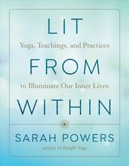 Lit from Within: Yoga, Teachings, and Practices to Illuminate Our Inner Lives cena un informācija | Pašpalīdzības grāmatas | 220.lv