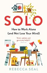 Solo: How to Work Alone (and Not Lose Your Mind) Main cena un informācija | Pašpalīdzības grāmatas | 220.lv