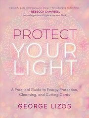 Protect Your Light: A Practical Guide to Energy Protection, Cleansing, and Cutting Cords цена и информация | Самоучители | 220.lv