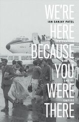 We're Here Because You Were There: Immigration and the End of Empire cena un informācija | Vēstures grāmatas | 220.lv