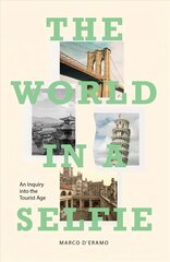 World in a Selfie: An Inquiry into the Tourist Age cena un informācija | Ekonomikas grāmatas | 220.lv