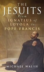 Jesuits: From Ignatius of Loyola to Pope Francis cena un informācija | Garīgā literatūra | 220.lv