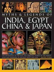 Myths & Legends of India, Egypt, China & Japan: The Mythology of the East: the Fabulous Stories of the Heroes, Gods and Warriors of Ancient Egypt and Asia cena un informācija | Vēstures grāmatas | 220.lv