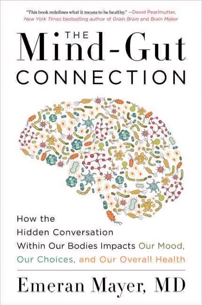 Mind-Gut Connection: How the Hidden Conversation Within Our Bodies Impacts Our Mood, Our Choices, and Our Overall Health cena un informācija | Pašpalīdzības grāmatas | 220.lv