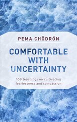 Comfortable with Uncertainty: 108 Teachings on Cultivating Fearlessness and Compassion cena un informācija | Garīgā literatūra | 220.lv