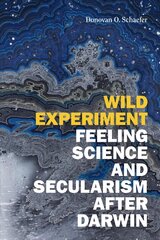 Wild Experiment: Feeling Science and Secularism after Darwin цена и информация | Духовная литература | 220.lv