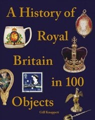 History of Royal Britain in 100 Objects цена и информация | Исторические книги | 220.lv
