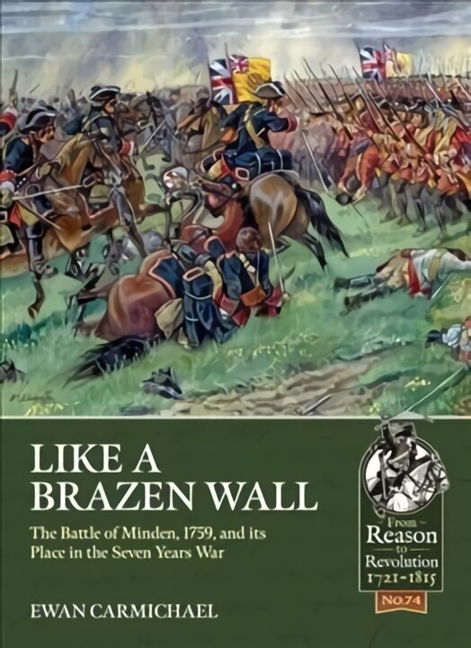 Like a Brazen Wall: The Battle of Minden, 1759, and its Place in the Seven Years War цена и информация | Vēstures grāmatas | 220.lv