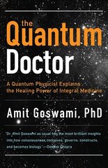 Quantum Doctor: A Quantum Physicist Explains the Healing Power of Integral Medicine цена и информация | Самоучители | 220.lv