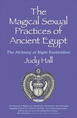 Magical Sexual Practices of Ancient Egypt, The - The Alchemy of Night Enchiridion: The Alchemy of Night Enchiridion цена и информация | Самоучители | 220.lv