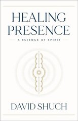 Healing Presence: A Science of Spirit cena un informācija | Pašpalīdzības grāmatas | 220.lv