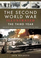 Second World War Illustrated: The Third Year - Archive and Colour Photographs of WW2 cena un informācija | Vēstures grāmatas | 220.lv