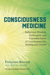 Consciousness Medicine: Indigenous Wisdom, Psychedelic Therapy, and the Path of Transformation: A Practitioner's Guide cena un informācija | Pašpalīdzības grāmatas | 220.lv