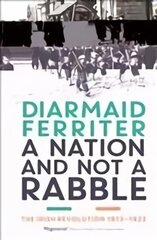 Nation and not a Rabble: The Irish Revolution 1913-23 Main cena un informācija | Vēstures grāmatas | 220.lv