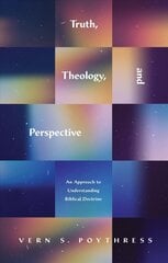 Truth, Theology, and Perspective: An Approach to Understanding Biblical Doctrine cena un informācija | Garīgā literatūra | 220.lv