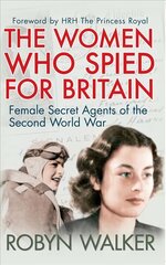 Women Who Spied for Britain: Female Secret Agents of the Second World War цена и информация | Исторические книги | 220.lv