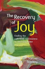 Recovery of Joy: finding the path from rootlessness to returning home цена и информация | Духовная литература | 220.lv