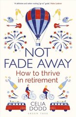 Not Fade Away: How to Thrive in Retirement цена и информация | Самоучители | 220.lv