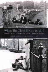 When the Clock Struck in 1916: Close-Quarter Combat in the Easter Rising cena un informācija | Vēstures grāmatas | 220.lv