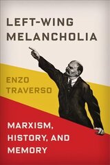 Left-Wing Melancholia: Marxism, History, and Memory cena un informācija | Vēstures grāmatas | 220.lv