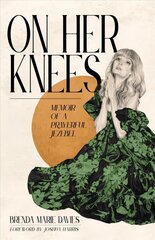 On Her Knees: Memoir of a Prayerful Jezebel цена и информация | Духовная литература | 220.lv