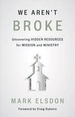 We Aren't Broke: Uncovering Hidden Resources for Mission and Ministry cena un informācija | Garīgā literatūra | 220.lv