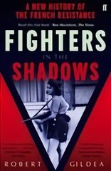 Fighters in the Shadows: A New History of the French Resistance Main цена и информация | Исторические книги | 220.lv