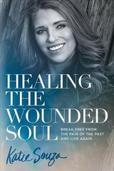 Healing the Wounded Soul: Break Free from the Pain of the Past and Live Again cena un informācija | Garīgā literatūra | 220.lv