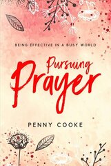 Pursuing Prayer: Being Effective in a Busy World цена и информация | Духовная литература | 220.lv